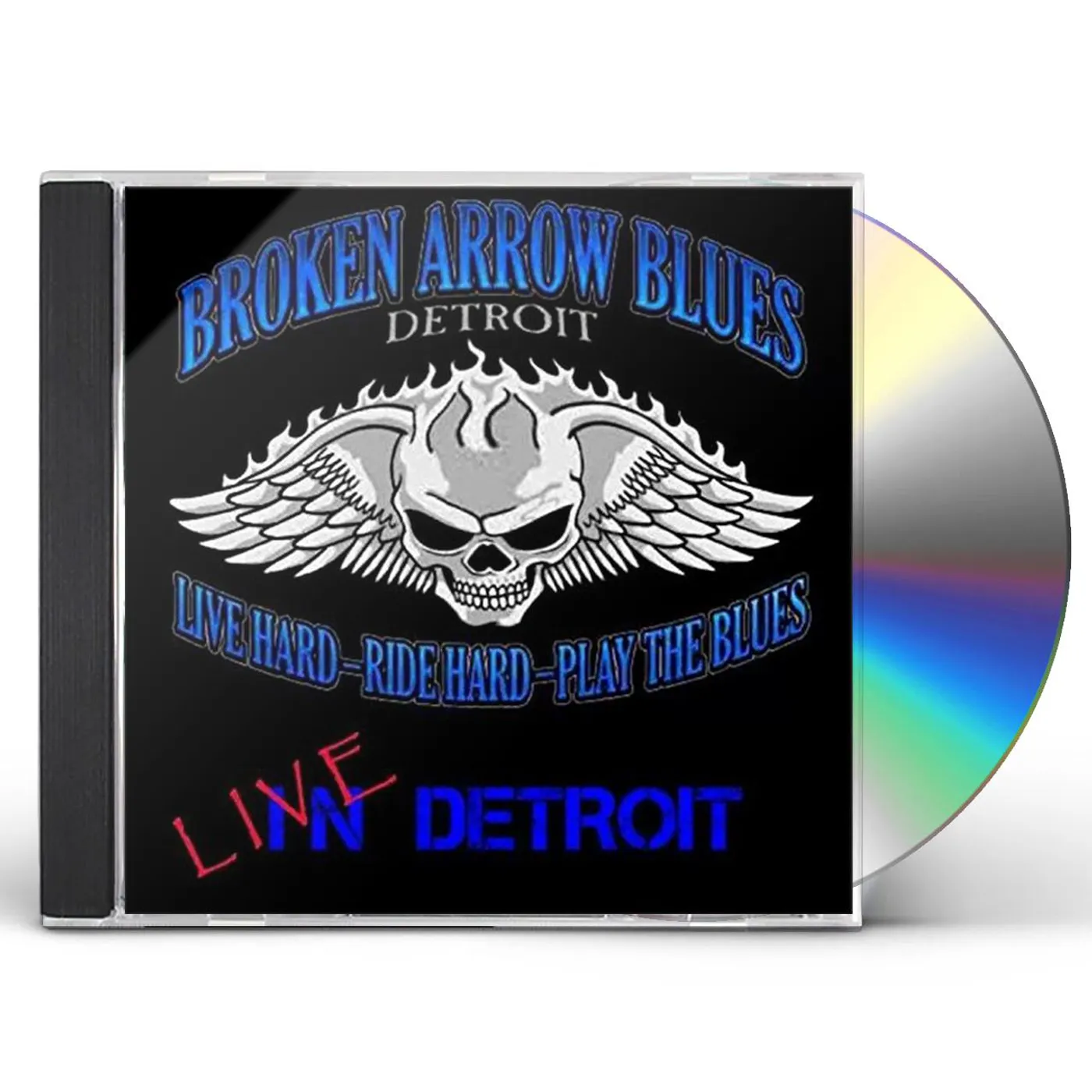 Broken Arrow Blues Band LIVE HARD RIDE HARD PLAY THE BLUES: LIVE DETROIT CD