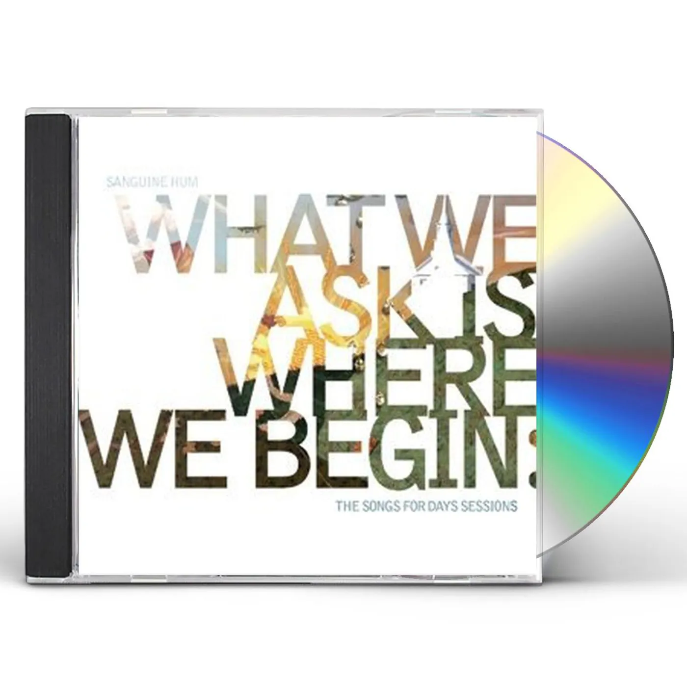Sanguine Hum WHAT WE ASK IS WHERE WE BEGIN: SONGS FOR DAYS SESS CD