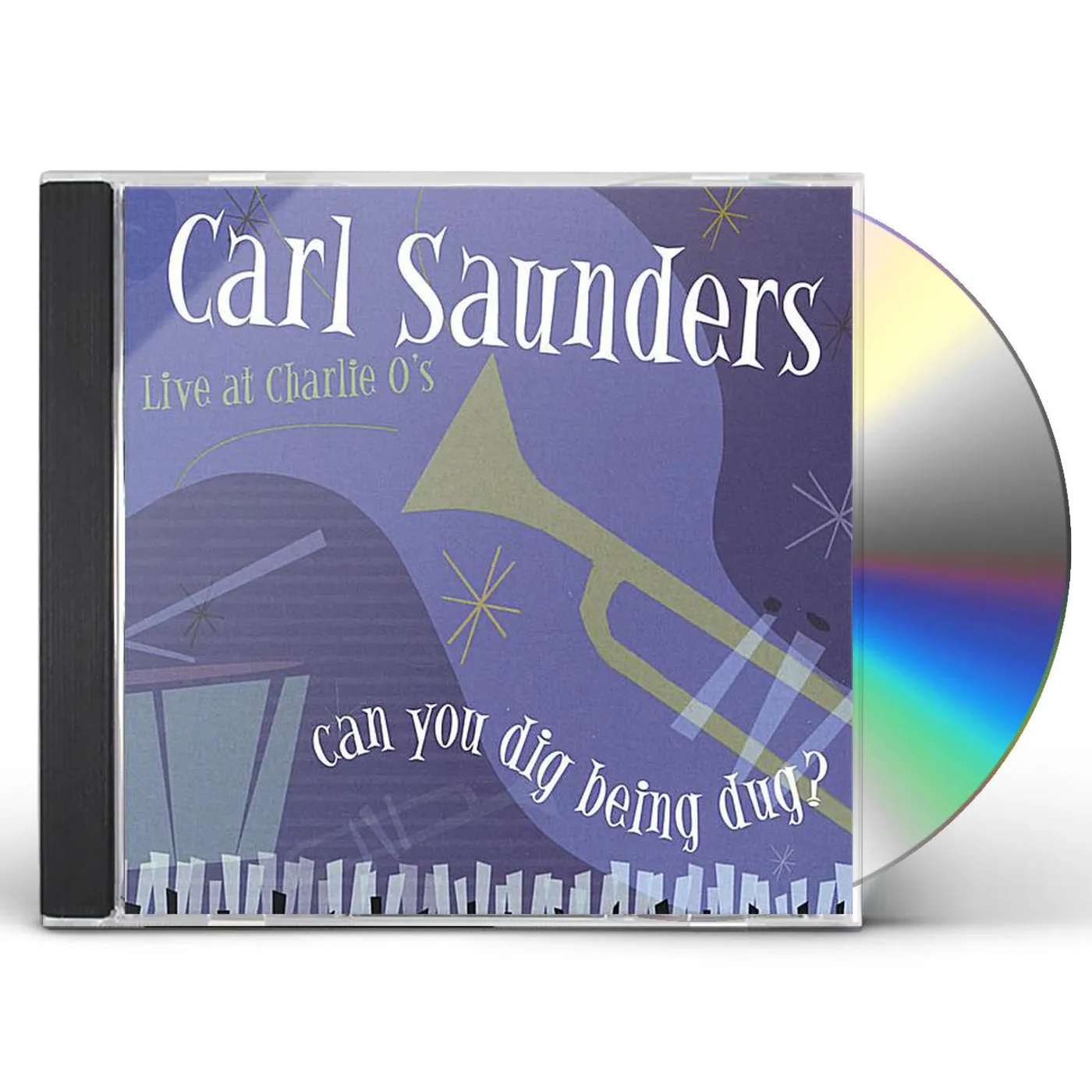 Carl Saunders CAN YOU DIG BEING DUG? CD