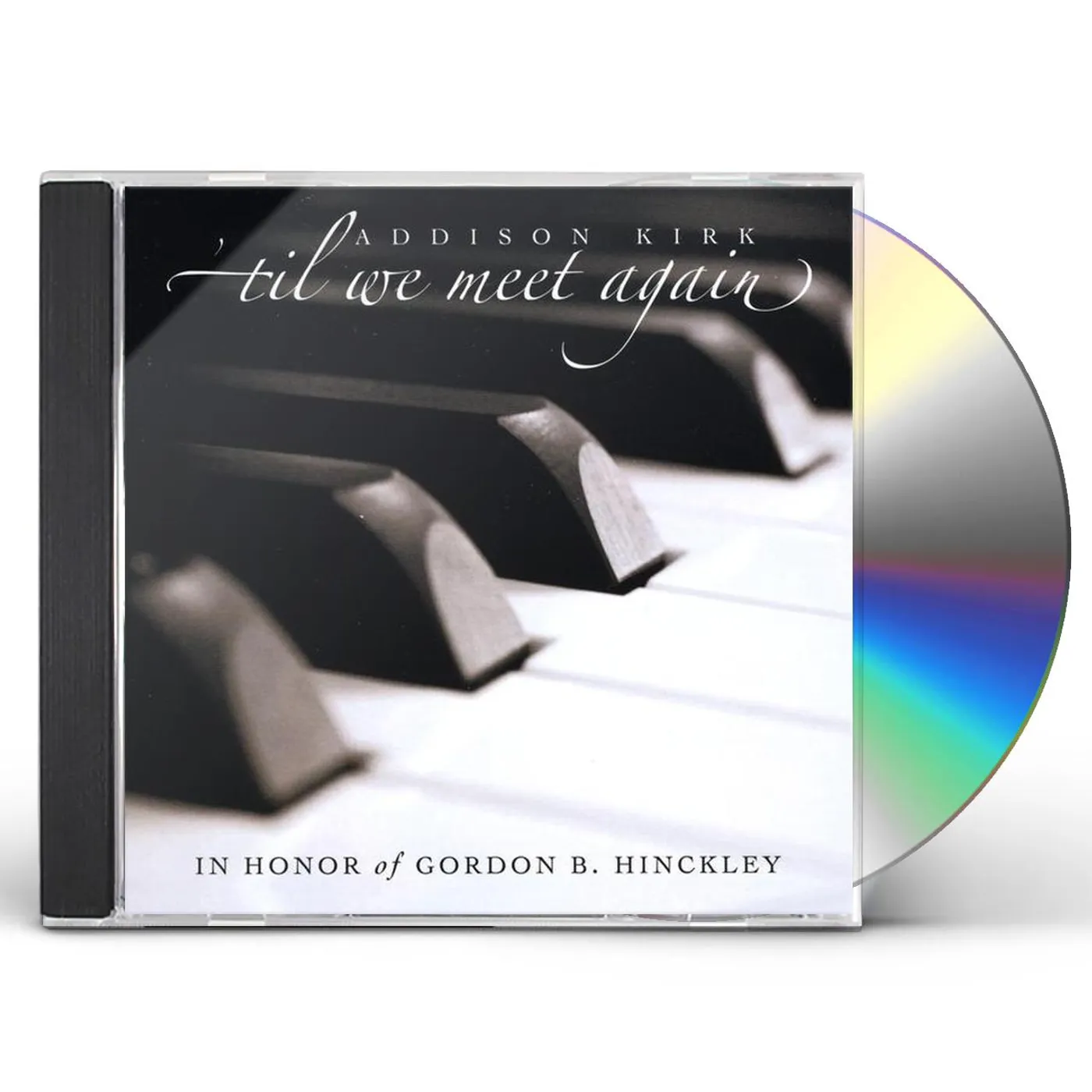 Addison Kirk 'TIL WE MEET AGAIN: IN HONOR OF GORDON B. HINCKLEY CD