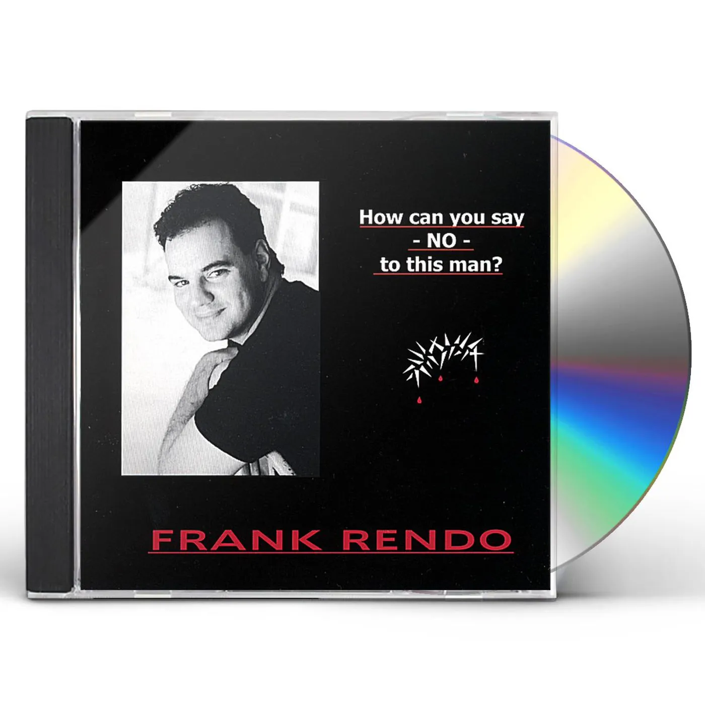 Frank Rendo HOW CAN YOU SAY NO TO THIS MAN? CD
