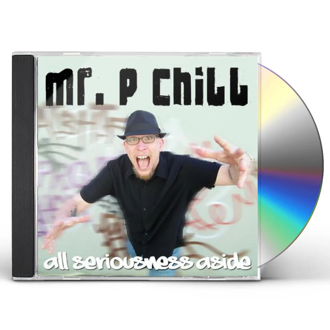 Mr. P Chill ALL SERIOUSNESS ASIDE CD
