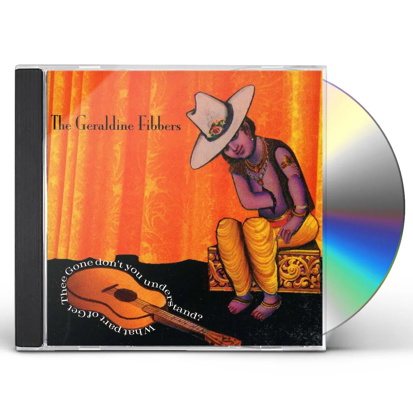 Geraldine Fibbers WHAT PART OF "GET THEE GONE" DONT YOU UNDERSTAND CD