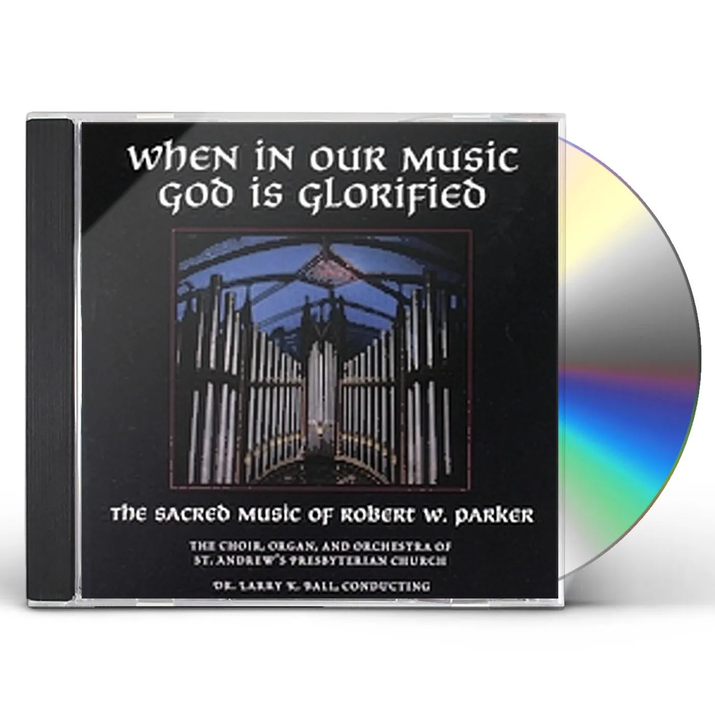 Robert W. Parker WHEN IN OUR MUSIC GOD IS GLORIFIED CD