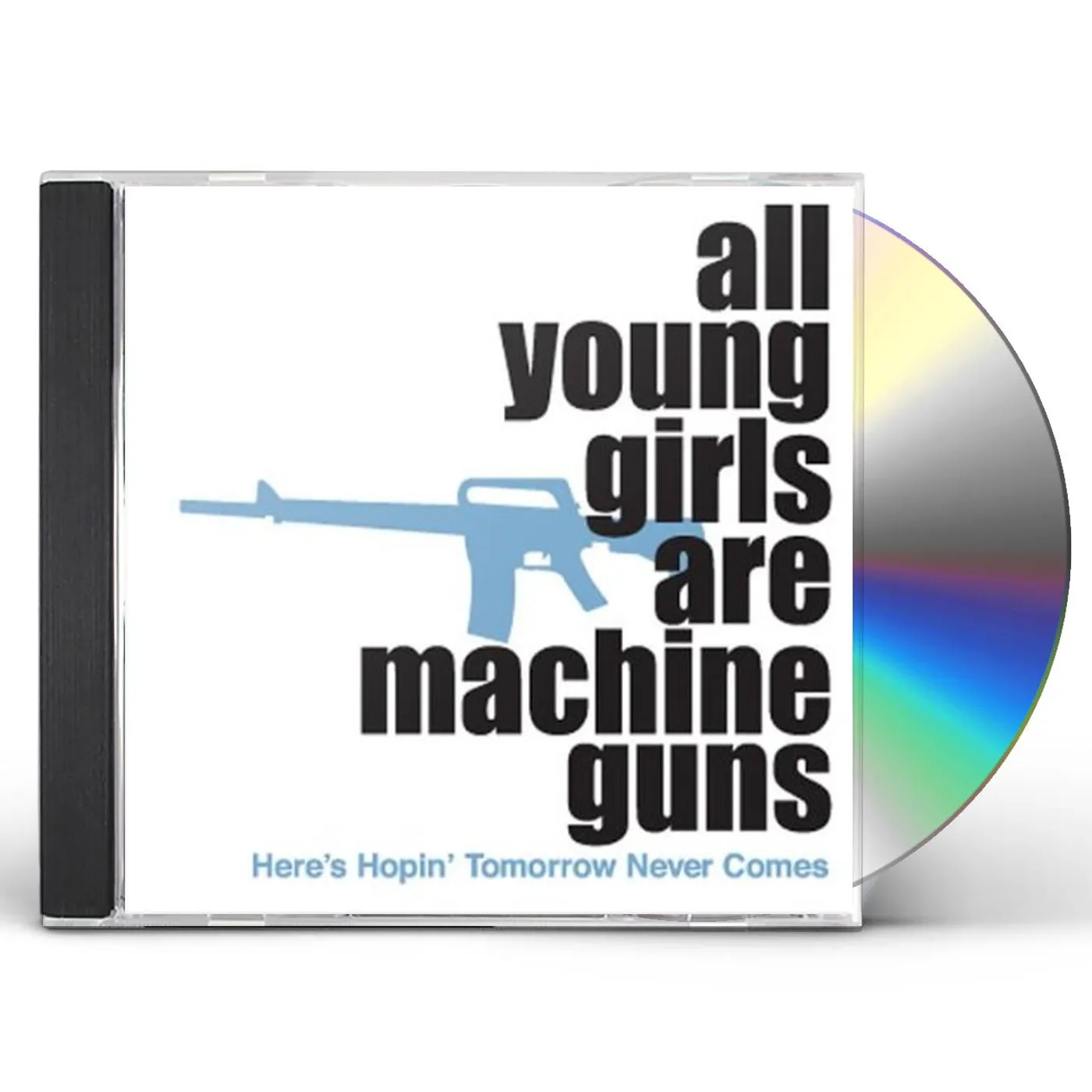 All Young Girls Are Machine Guns HERE'S HOPIN' TOMORROW NEVER COMES CD