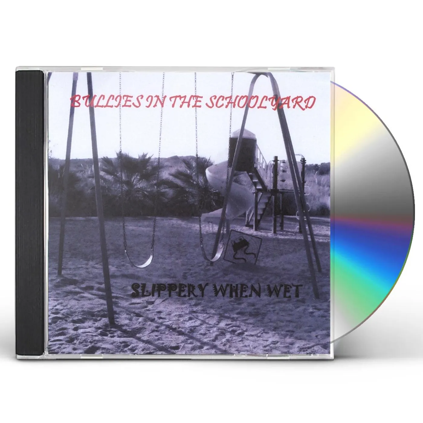 Slippery When Wet BULLIES IN THE SCHOOLYARD CD