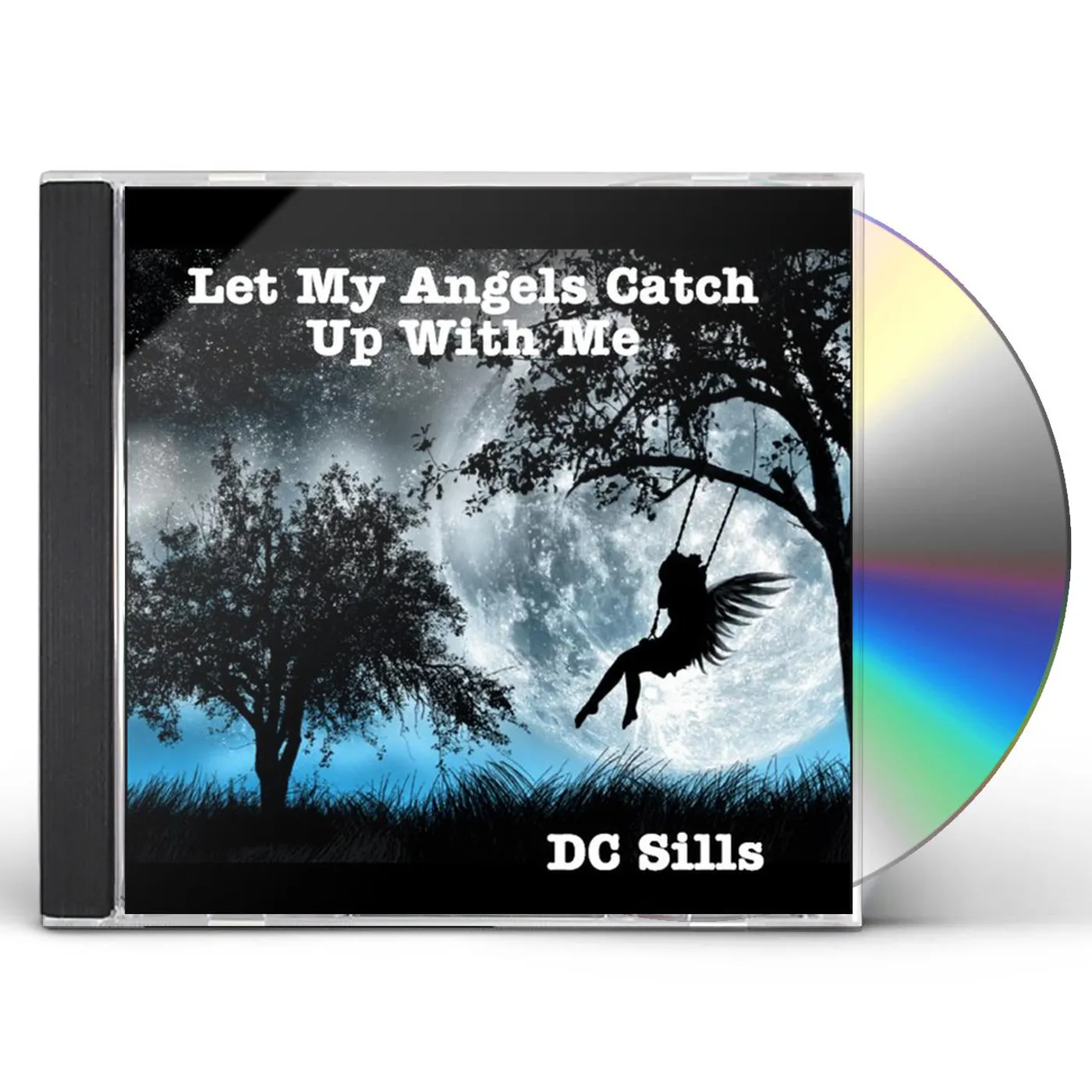 DC Sills LET MY ANGELS CATCH UP WITH ME CD