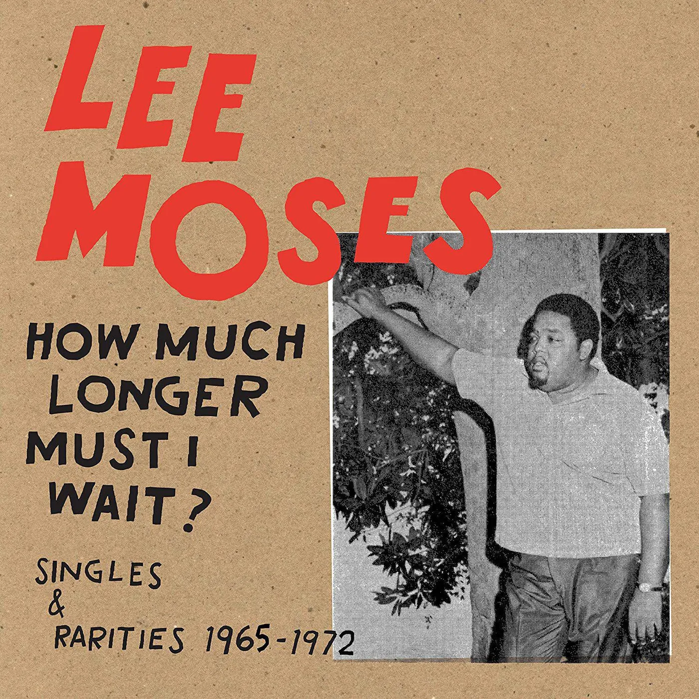 Lee Moses HOW MUCH LONGER MUST I WAIT? SINGLES & RARITIES 1965-1972 Vinyl Record