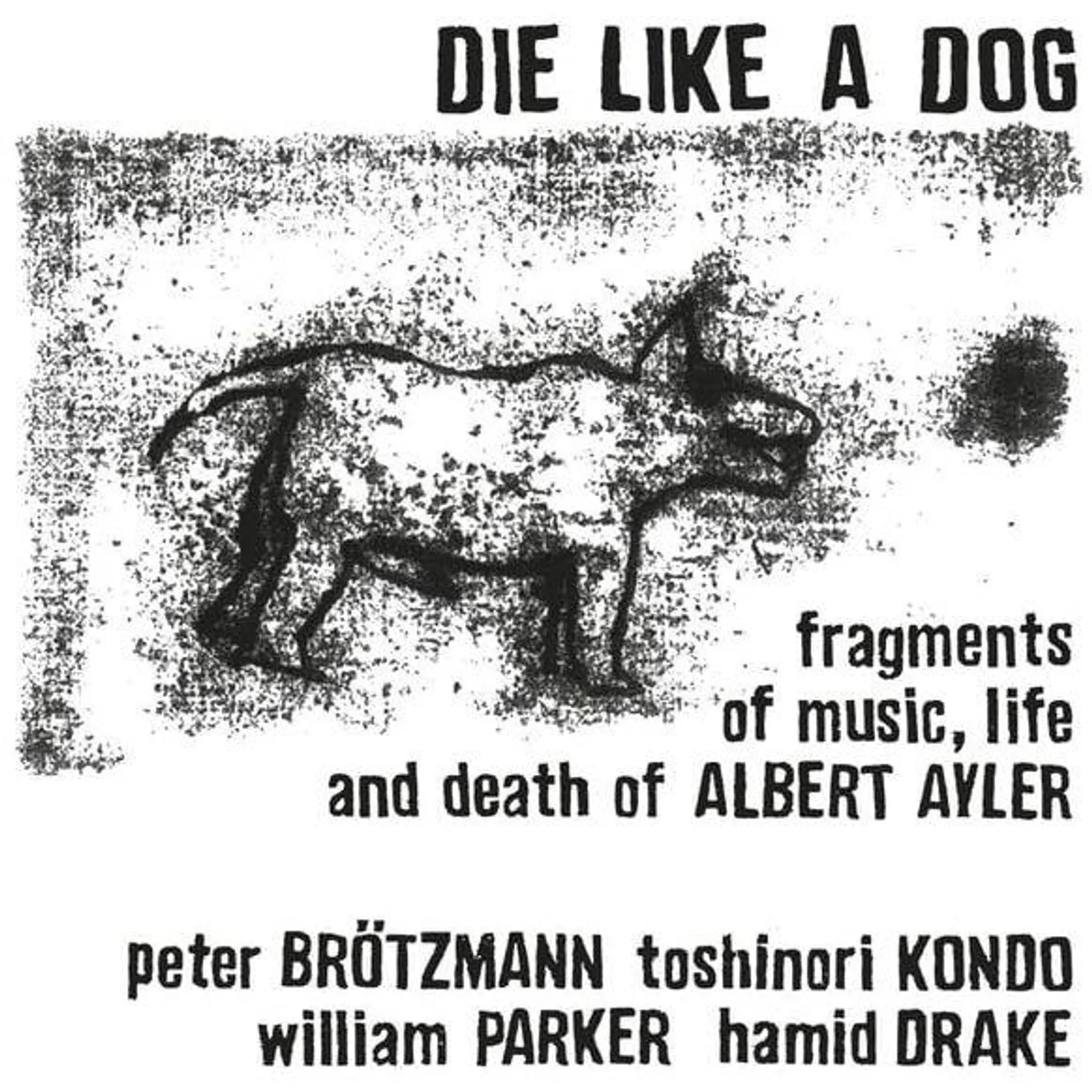 Die Like A Dog Fragments Of Music, Life & Death Of Albert Ayler (2lp) Vinyl Record