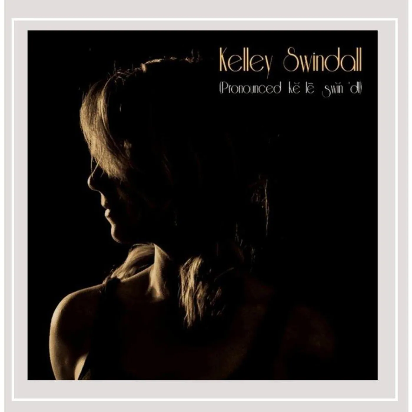  Kelley Swindall (Pronounced Ke Le Swin'Dl) CD