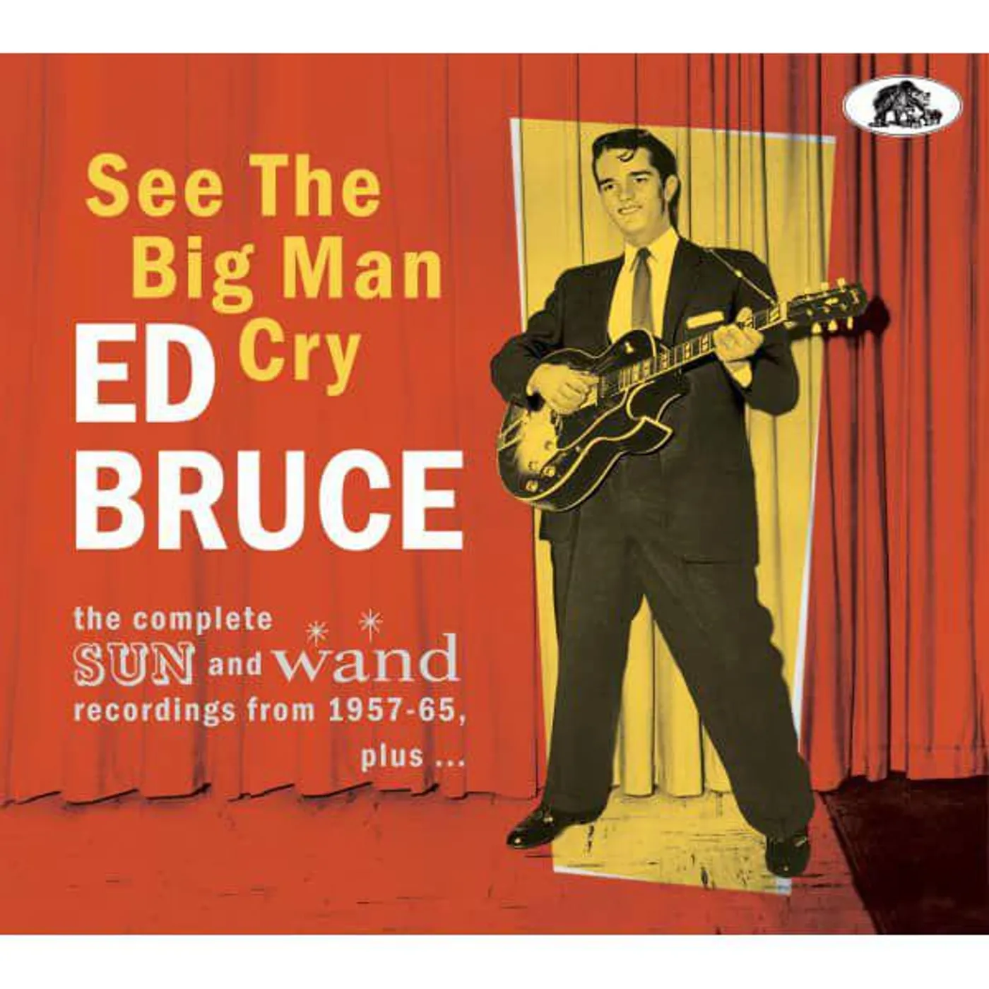 Ed Bruce SEE THE BIG MAN CRY: THE COMPLETE SUN & WAND RECORDINGS FROM 1957-65 PLUS CD