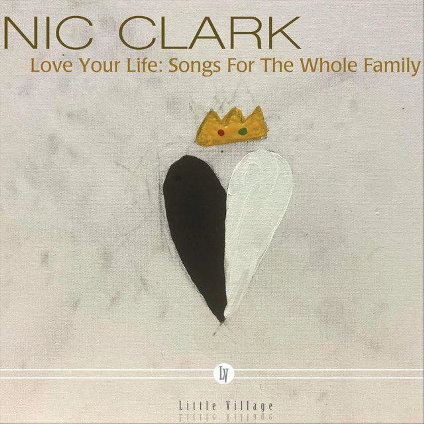 Nic Clark LOVE YOUR LIFE: SONGS FOR THE WHOLE FAMILY CD