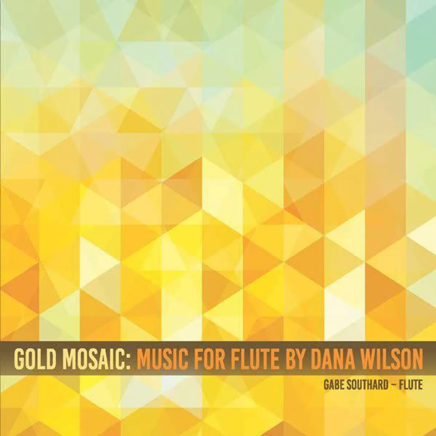 Gabe Southard Gold Mosaic - Music for Flute by Dana Wilson CD
