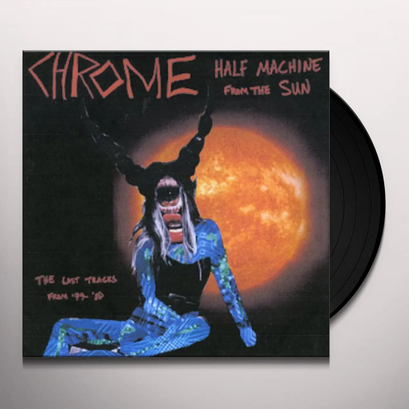 Chrome HALF MACHINE FROM THE SUN - LOST TRACKS 79 - 80 Vinyl Record