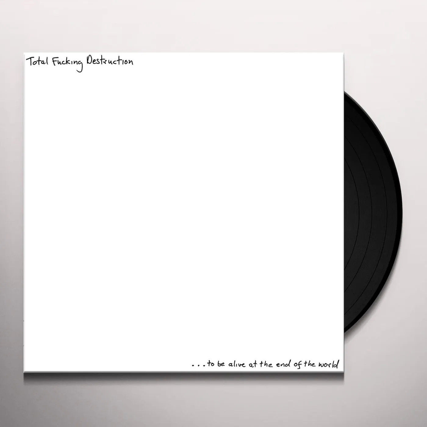 Total Fucking Destruction ...TO BE ALIVE AT THE END OF THE WORLD Vinyl Record