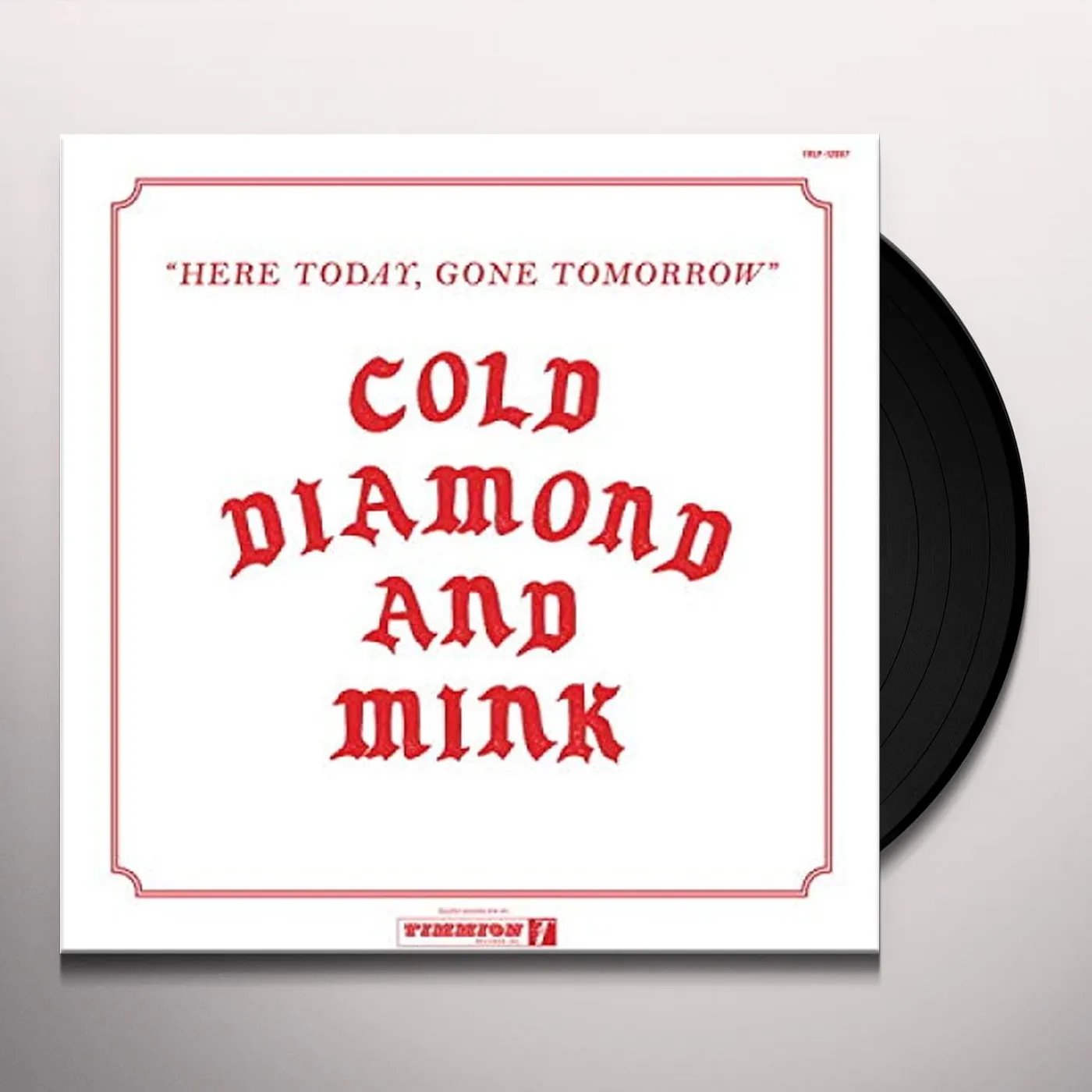 Cold Diamond & Mink HERE TODAY GONE TOMORROW Vinyl Record