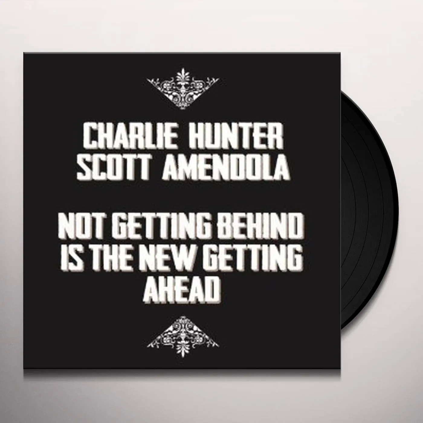 Charlie Hunter / Scott Amendola Not Getting Behind Is The New Getting Ahead Vinyl Record