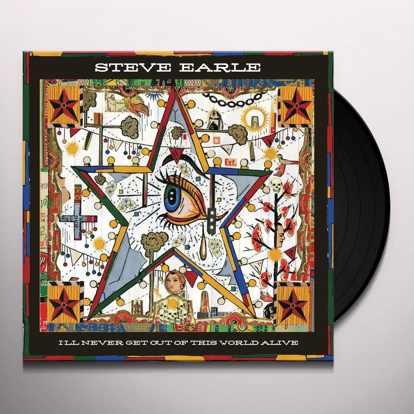 Steve Earle I'LL NEVER GET OF THIS WORLD ALIVE Vinyl Record