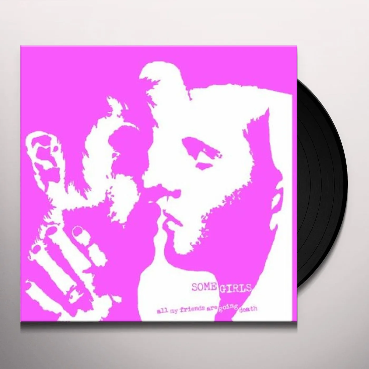 Some Girls ALL MY FIRENDS ARE GOING DEATH Vinyl Record