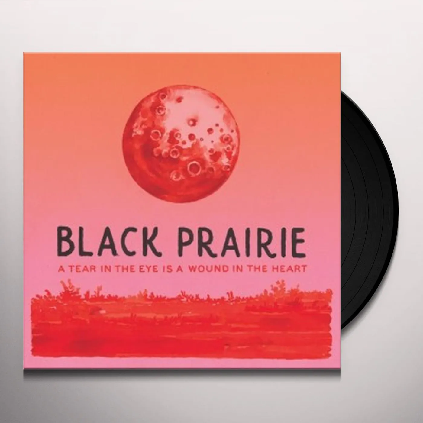 Black Prairie TEAR IN EYE IS A WOUND IN THE HEART Vinyl Record