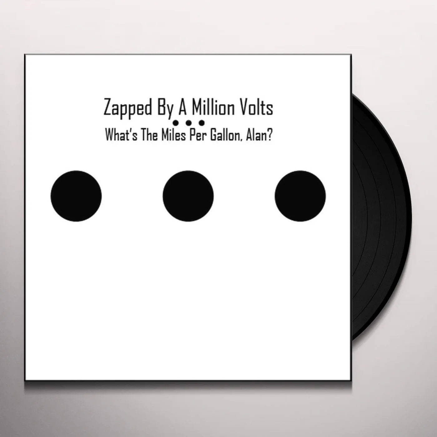 Zapped By A Million Volts WHAT'STHE MILES PER GALLON ALAN? Vinyl Record