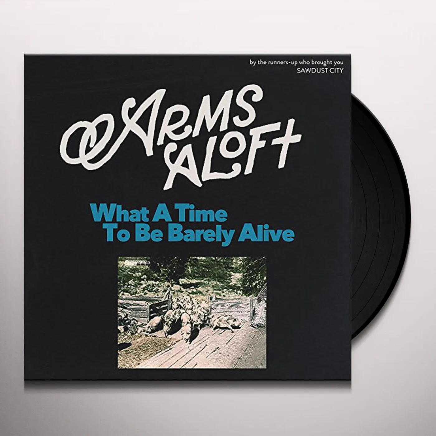 Arms Aloft What a Time to Be Barely Alive Vinyl Record