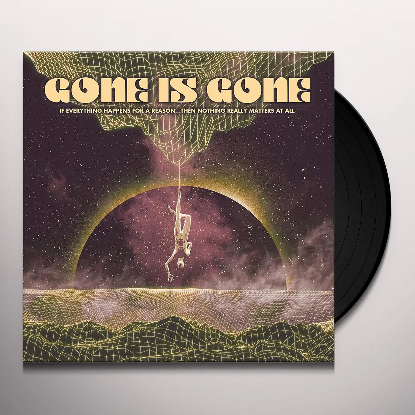 Gone Is Gone If Everything Happens For A Reason...The Vinyl Record
