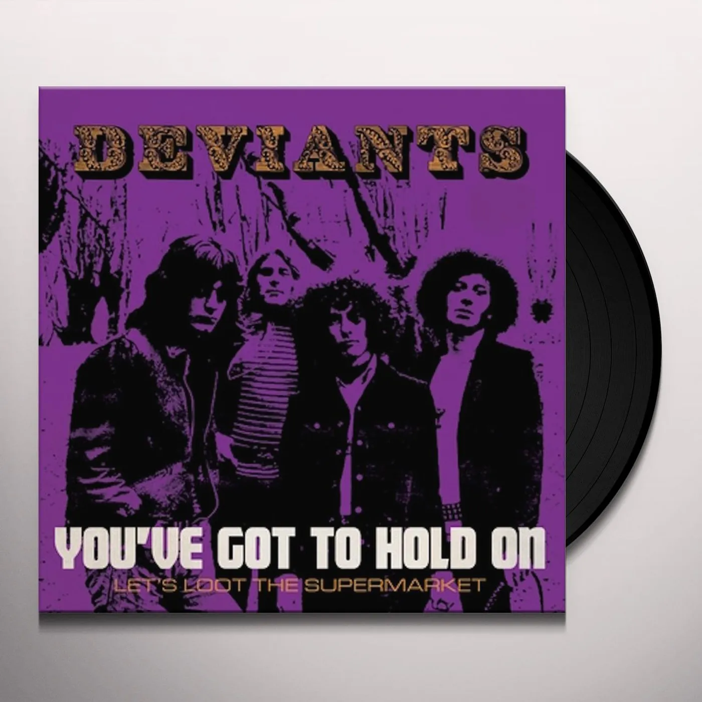Deviants YOU'VE GOT TO HOLD ON / LET'S LOOT THE SUPERMARKET Vinyl Record
