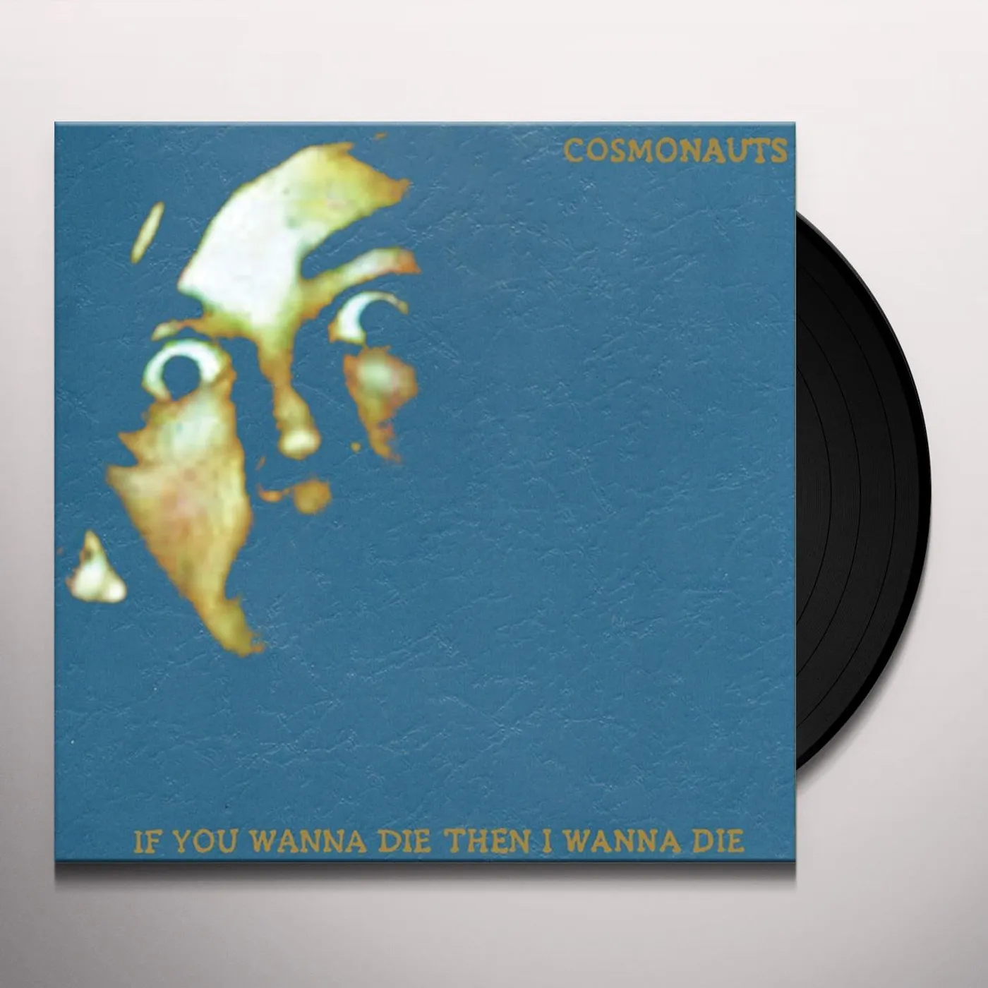 Cosmonauts If You Wanna Die Then I Wanna Die Vinyl Record