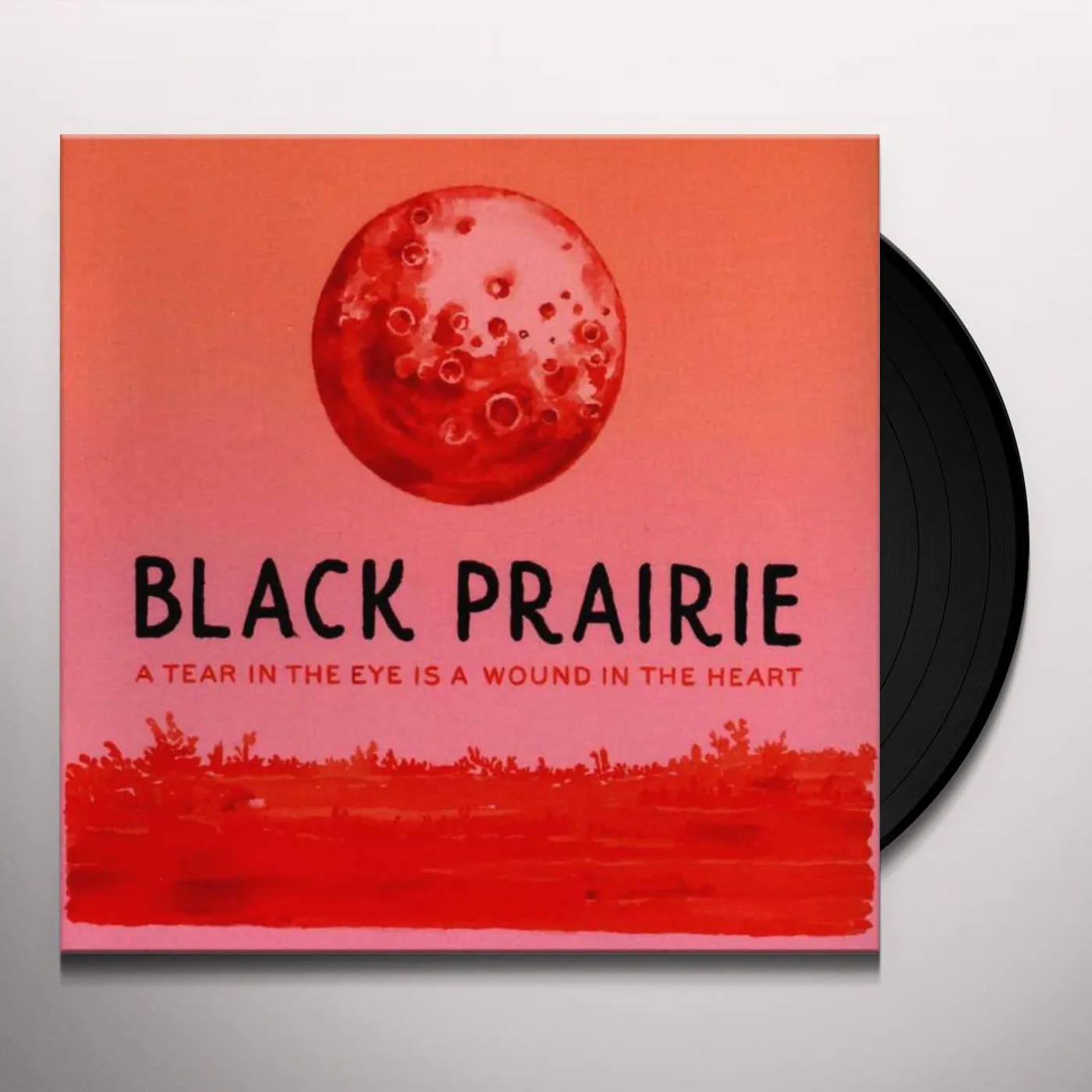 Black Prairie TEAR IN THE EYE IS A WOUND IN THE HEART Vinyl Record