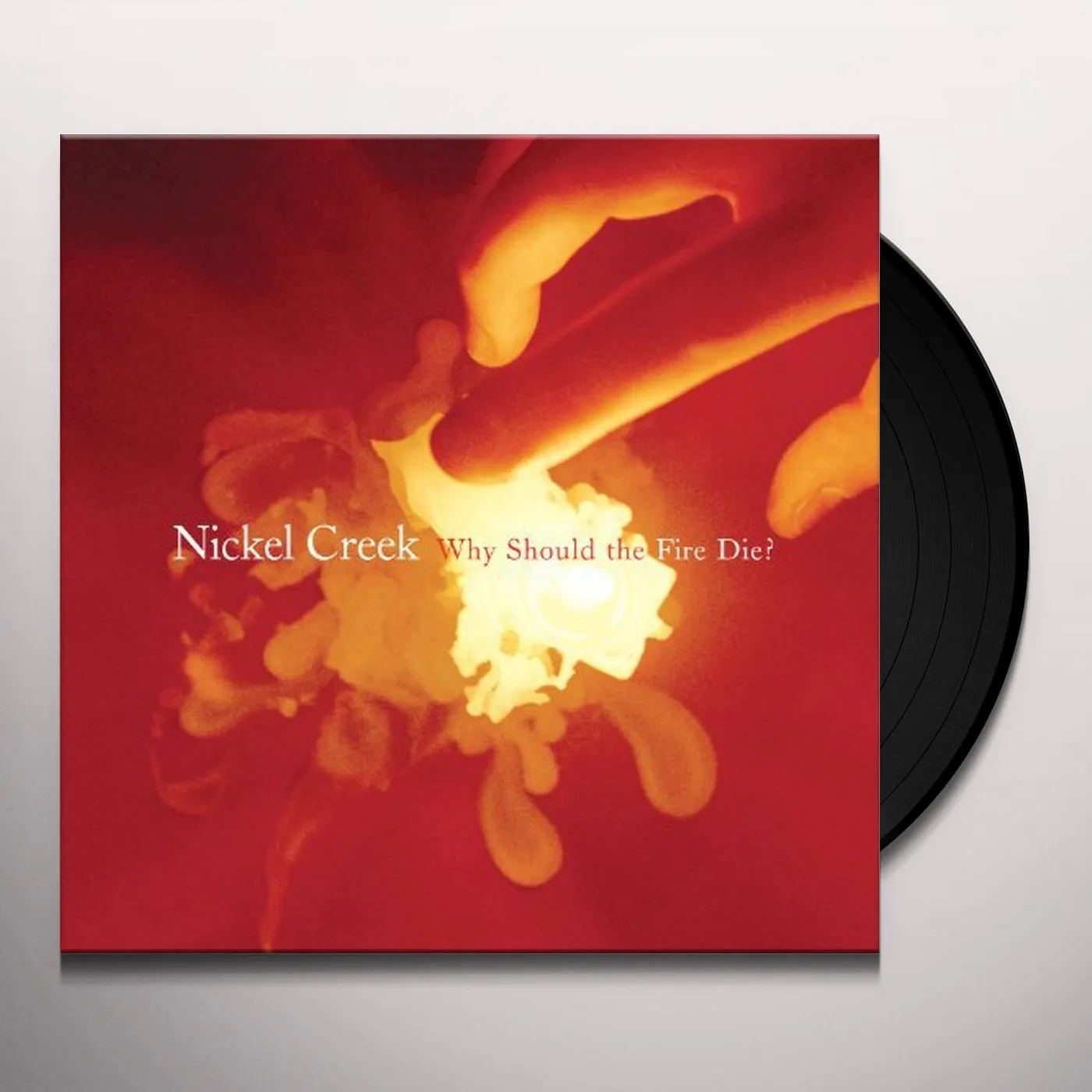 Nickel Creek WHY SHOULD THE FIRE DIE Vinyl Record