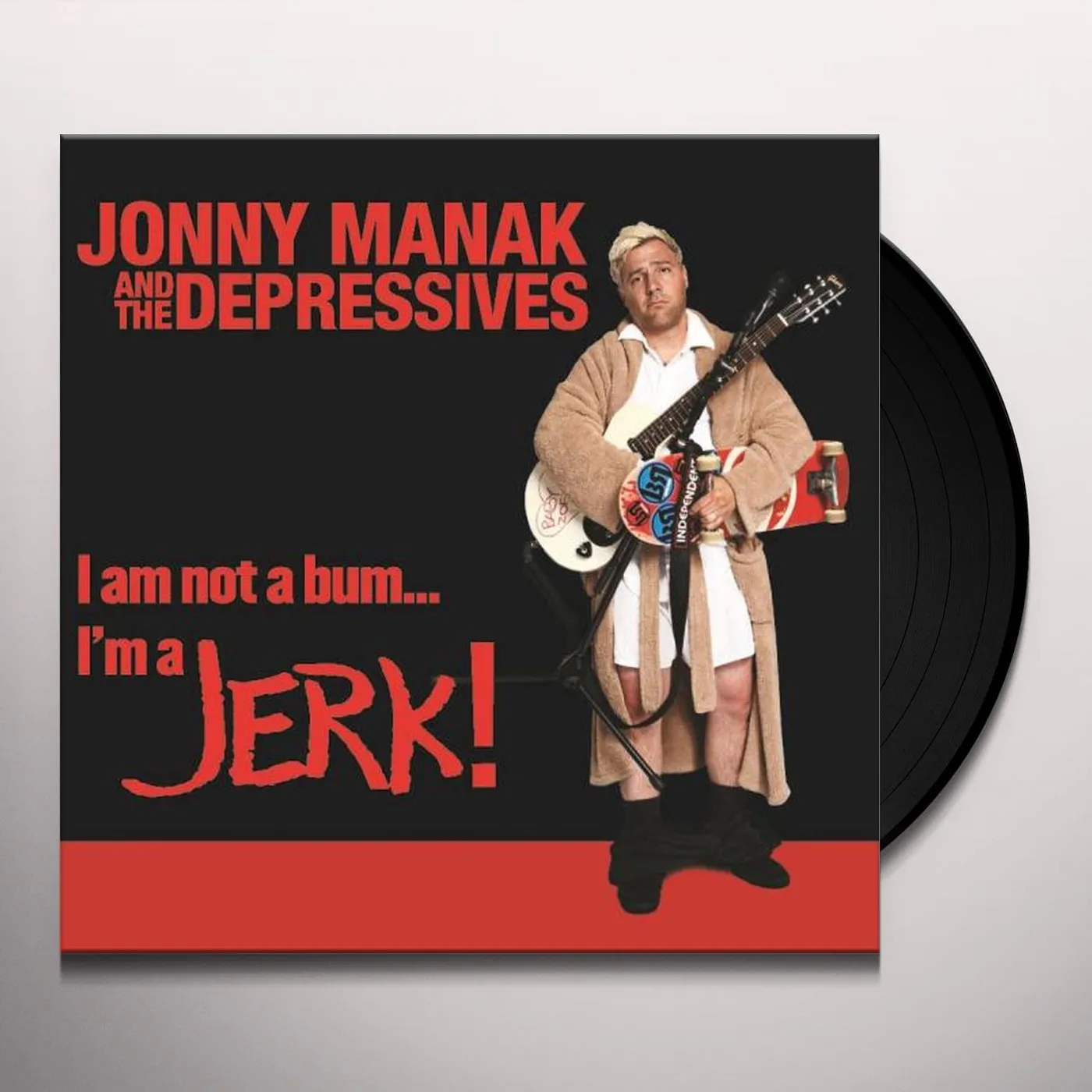 Jonny Manak and the Depressives I AM NOT A BUM I'M A JERK Vinyl Record