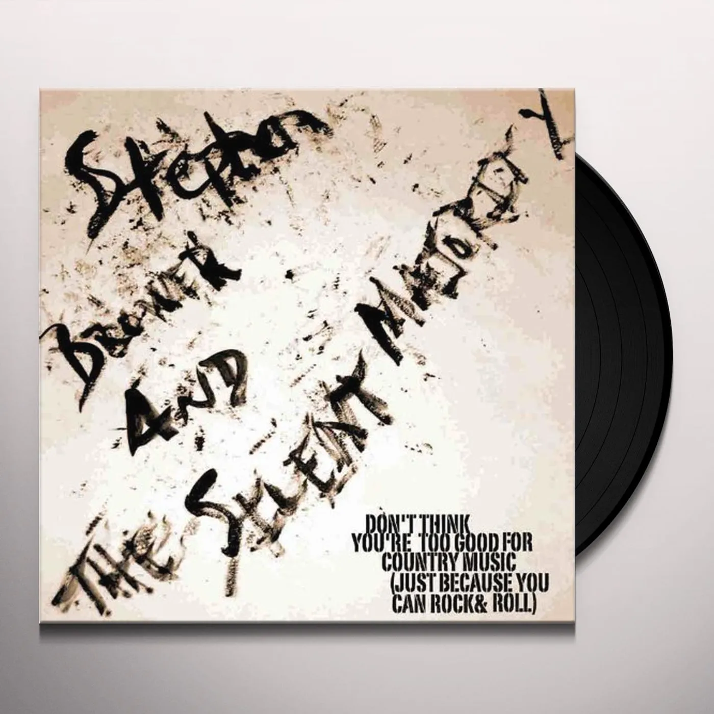 Stephen Brower & The Silent Majority DON'T THINK YOU'RE TOO GOOD FOR COUNTRY MUSIC (JUS Vinyl Record