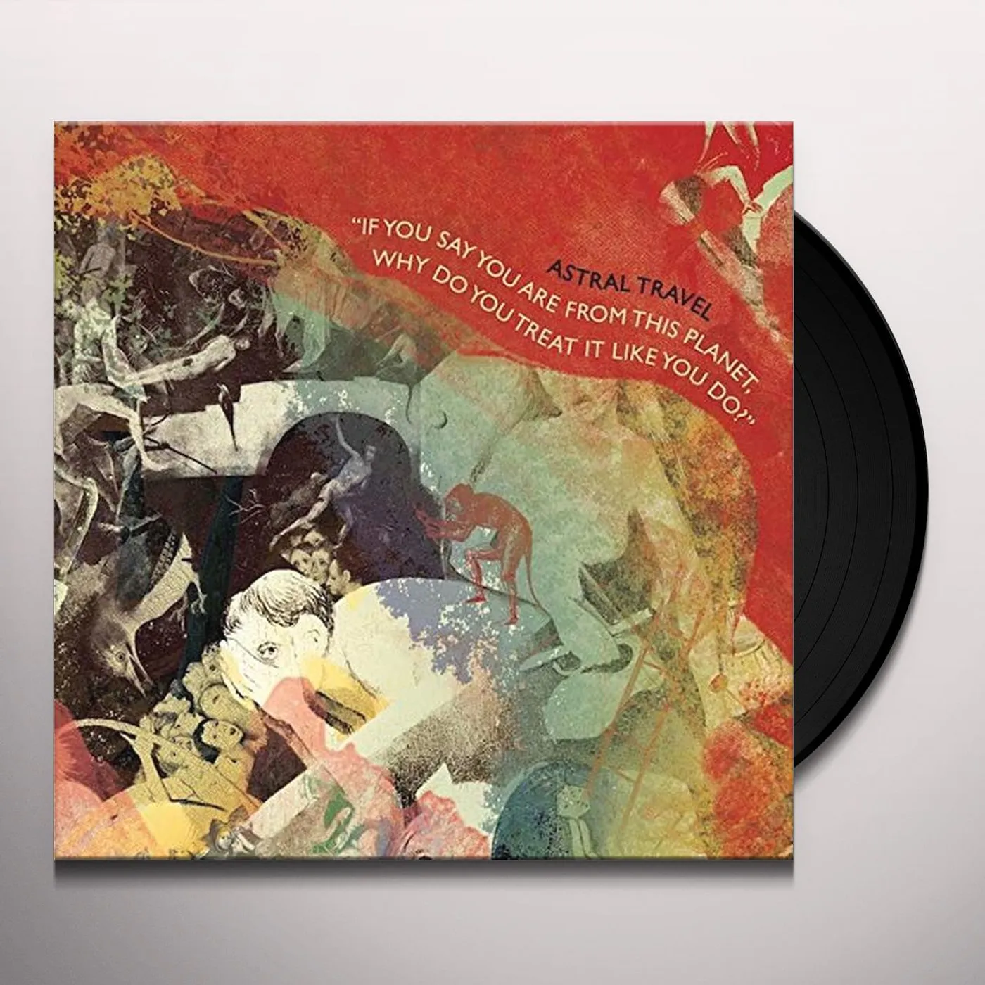 Astral Travel If You Say You Are From This Planet, Why Do You Treat It Like You Do? Vinyl Record