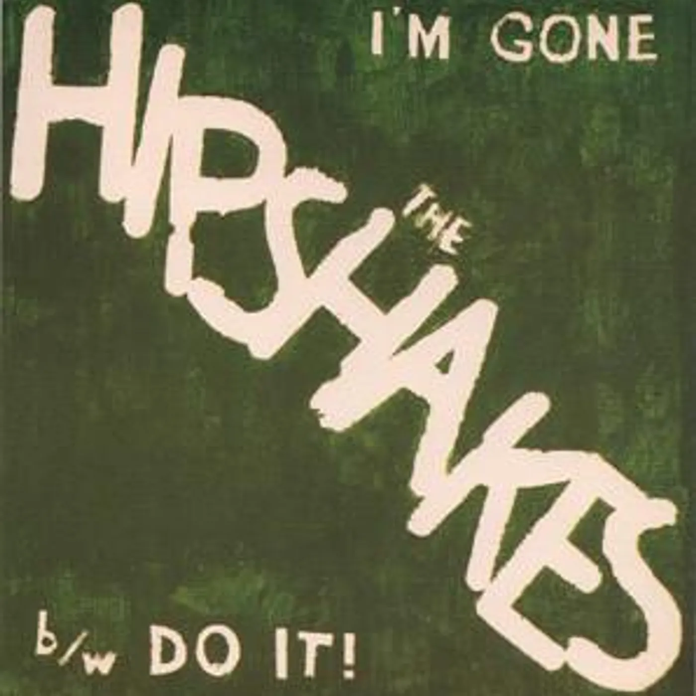 The Hipshakes ‎– I'm Gone b/w Do It! 7"