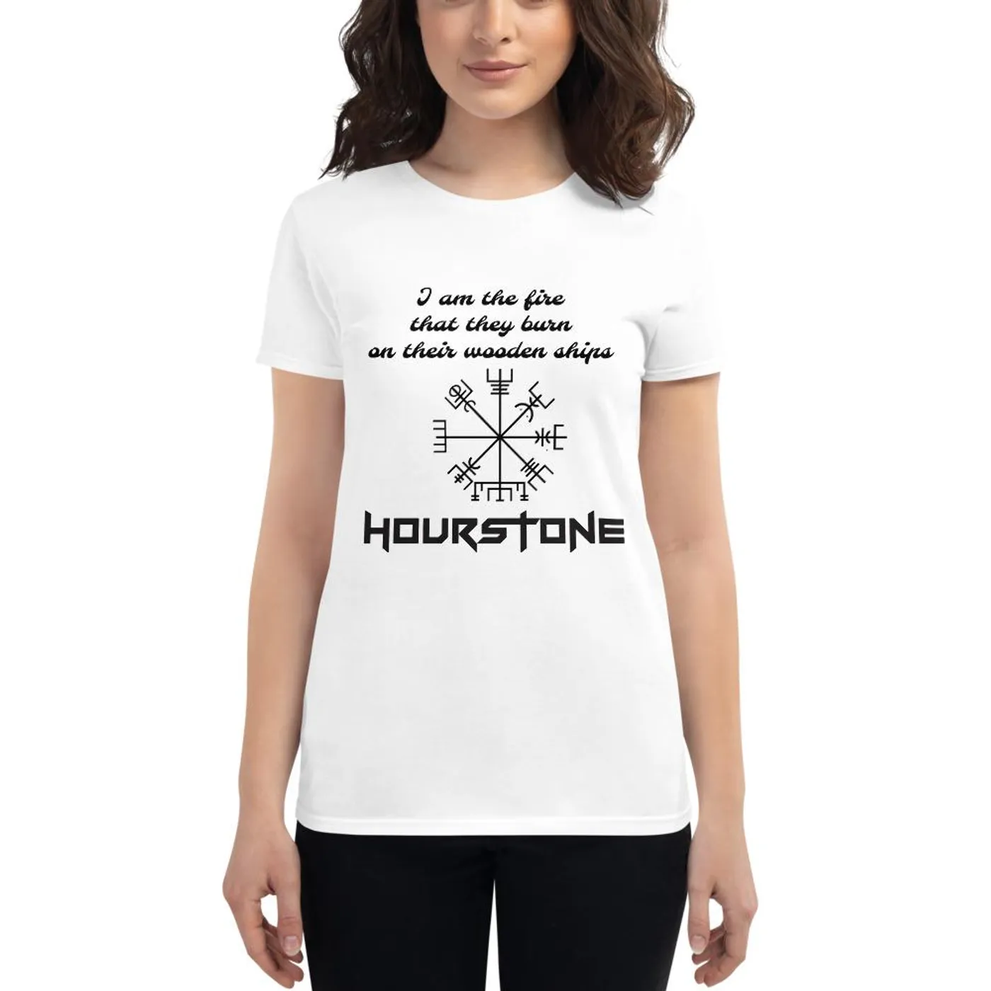 Women's t-shirt Hourstone "I am the fire that they burn on their wooden ships"