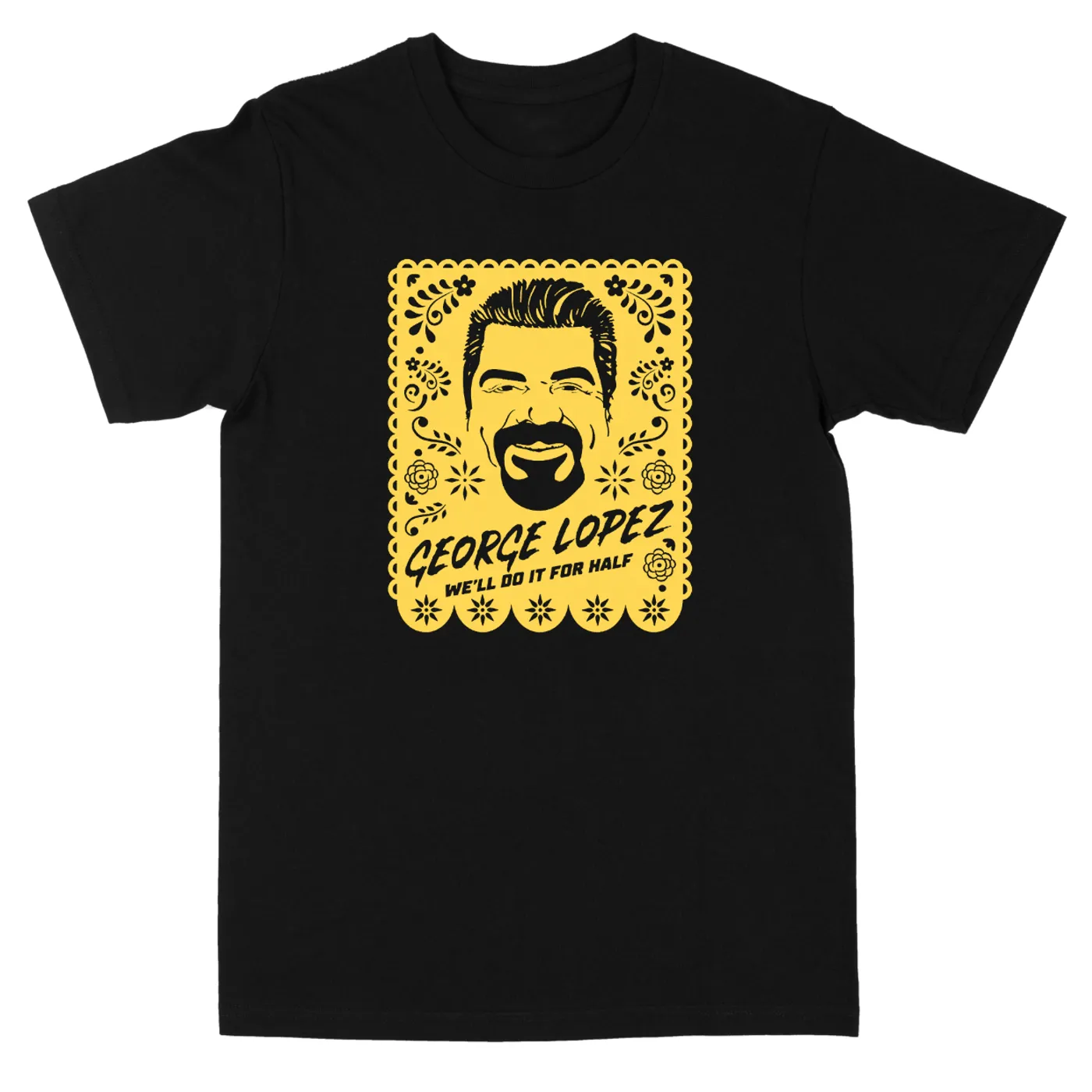 George Lopez We'll Do It For Half Decorative "Black" Tee