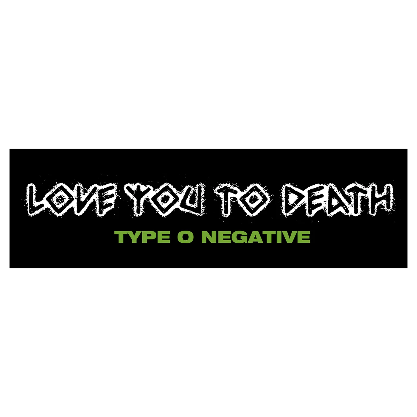 Type O Negative Love You To Death Bumper Sticker