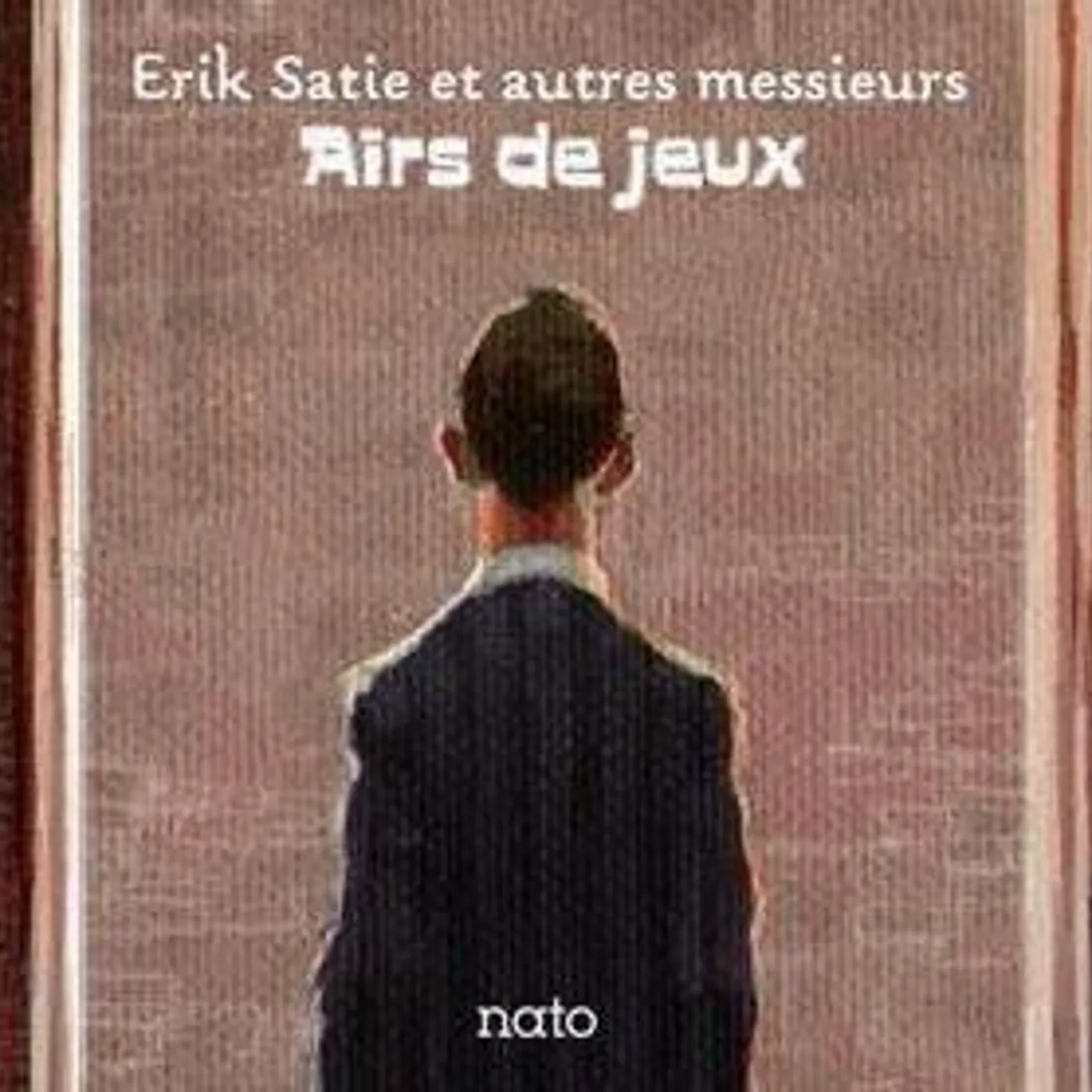 Satie et Autres Messieurs / Airs de Jeux - 3CD
