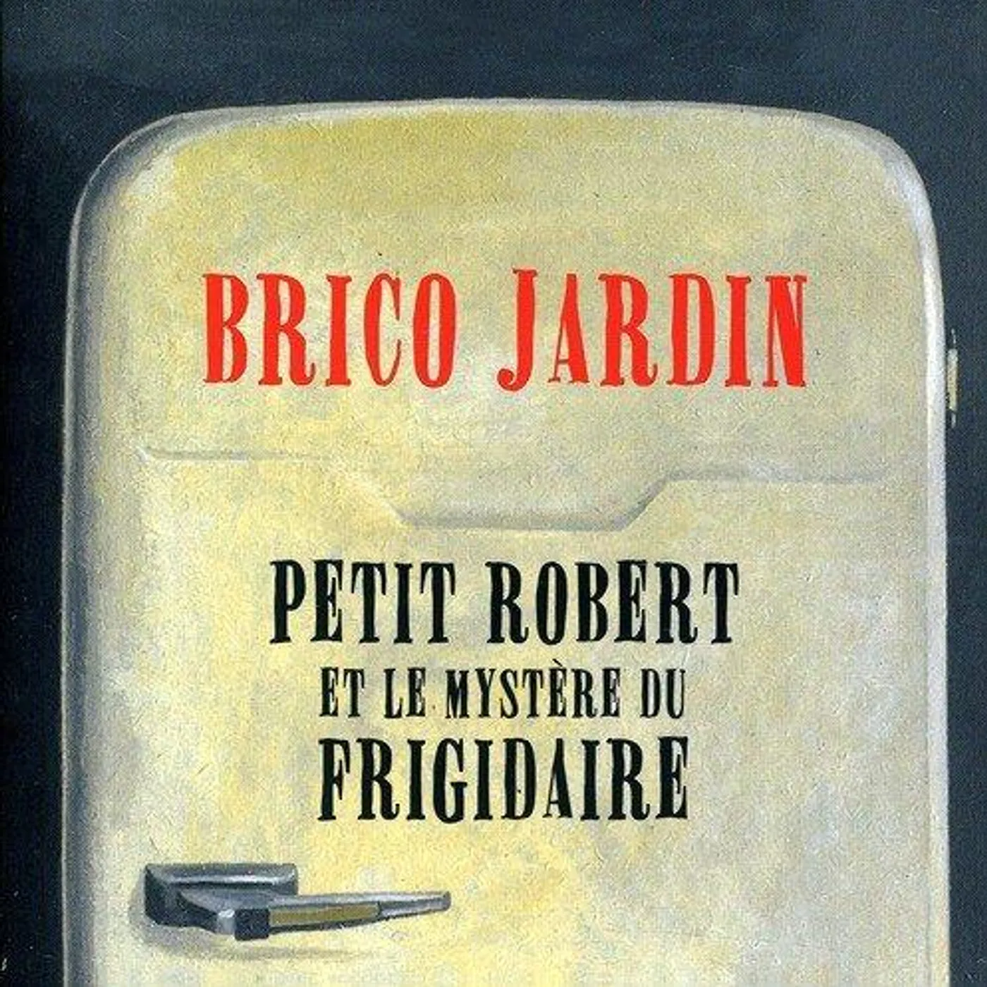 Group Brico Jardin / Petit Robert Et Le Mystere Du Frigidaire - CD
