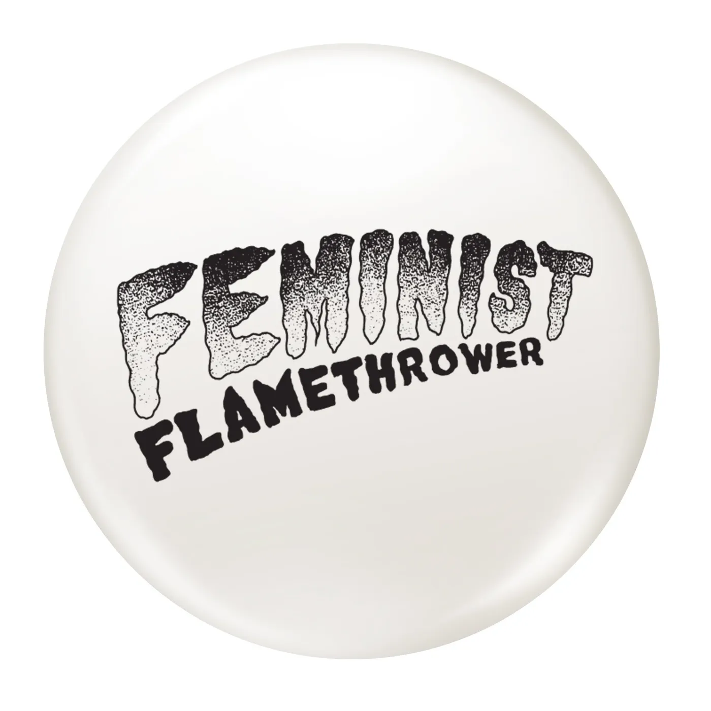 The Drowns - Feminist Flamethrower - Black & White - 1" Button