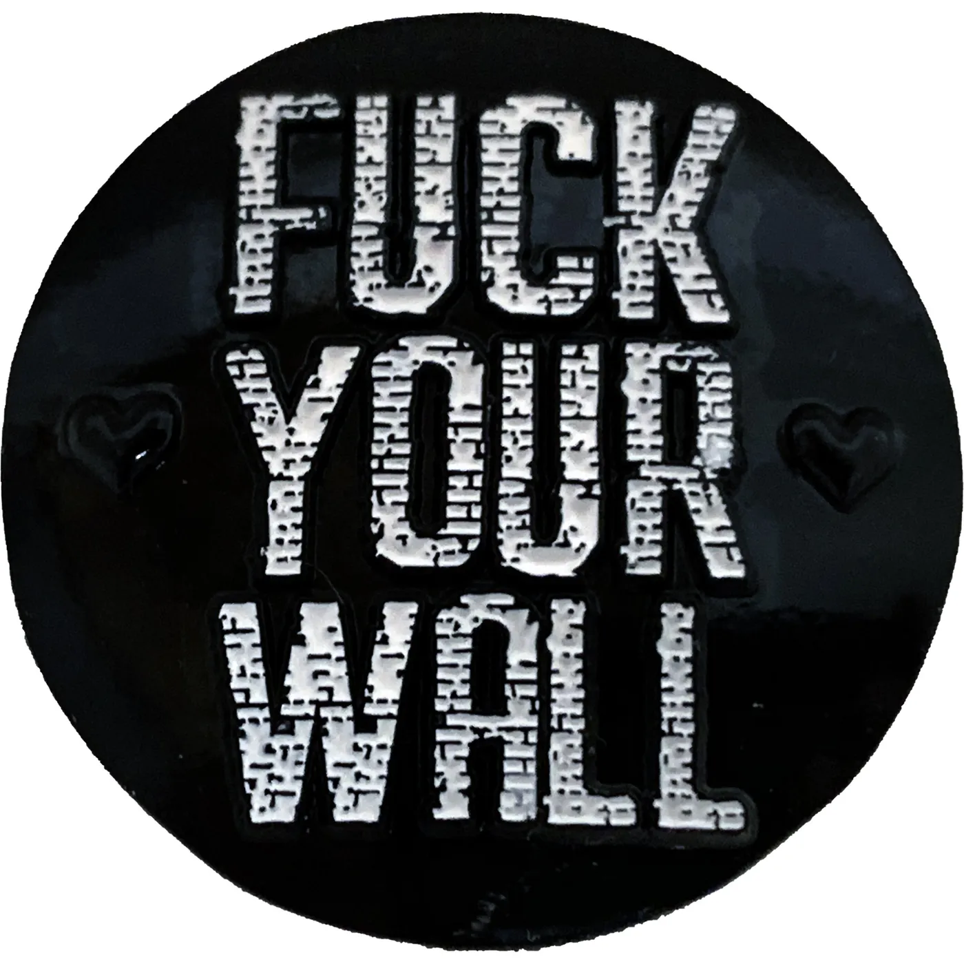 Lenny Lashley's Gang of One - Fuck Your Wall - 1.25" Enamel Pin