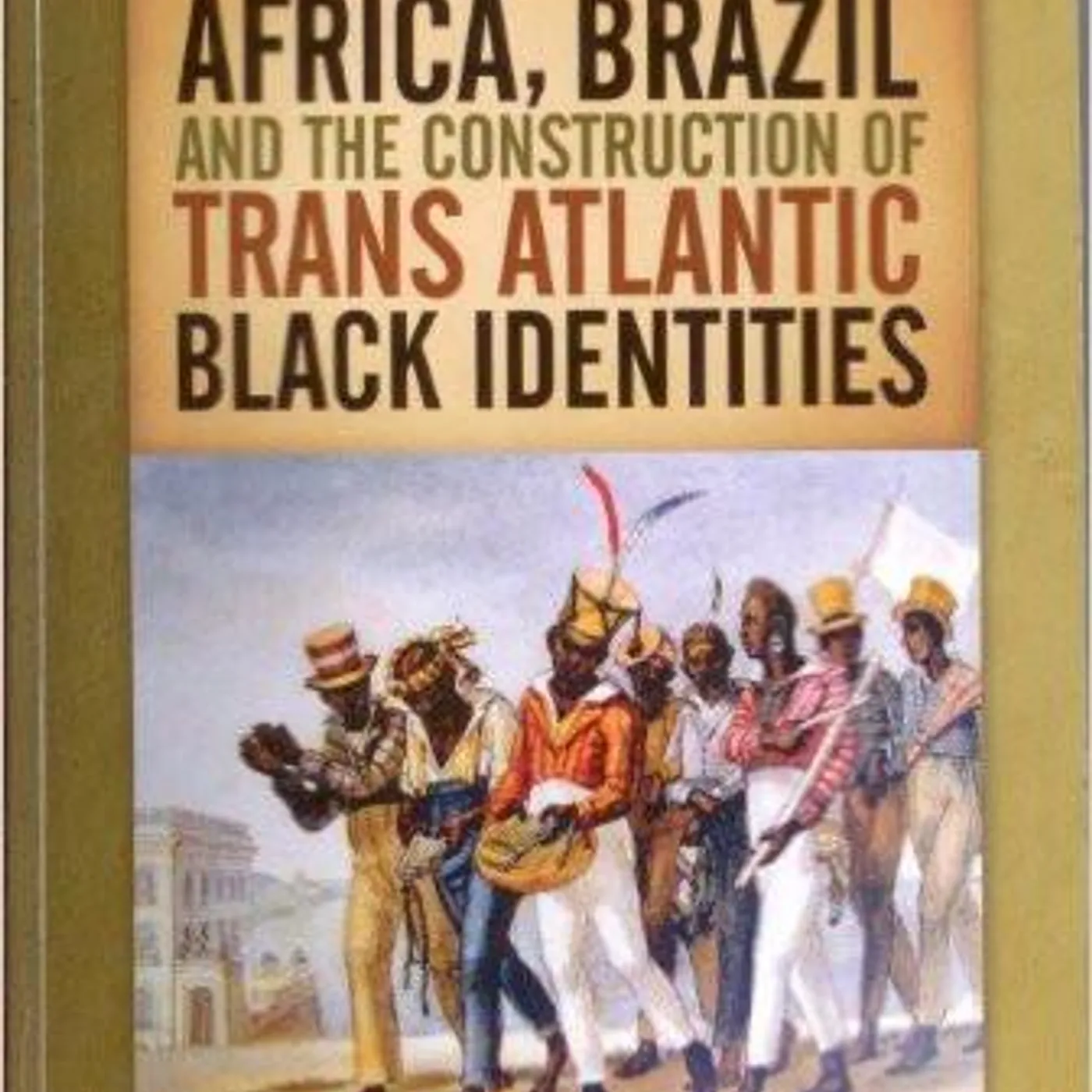 Livio Sansone - Africa, Brazil and the Construction of Trans Atlantic Black Identities