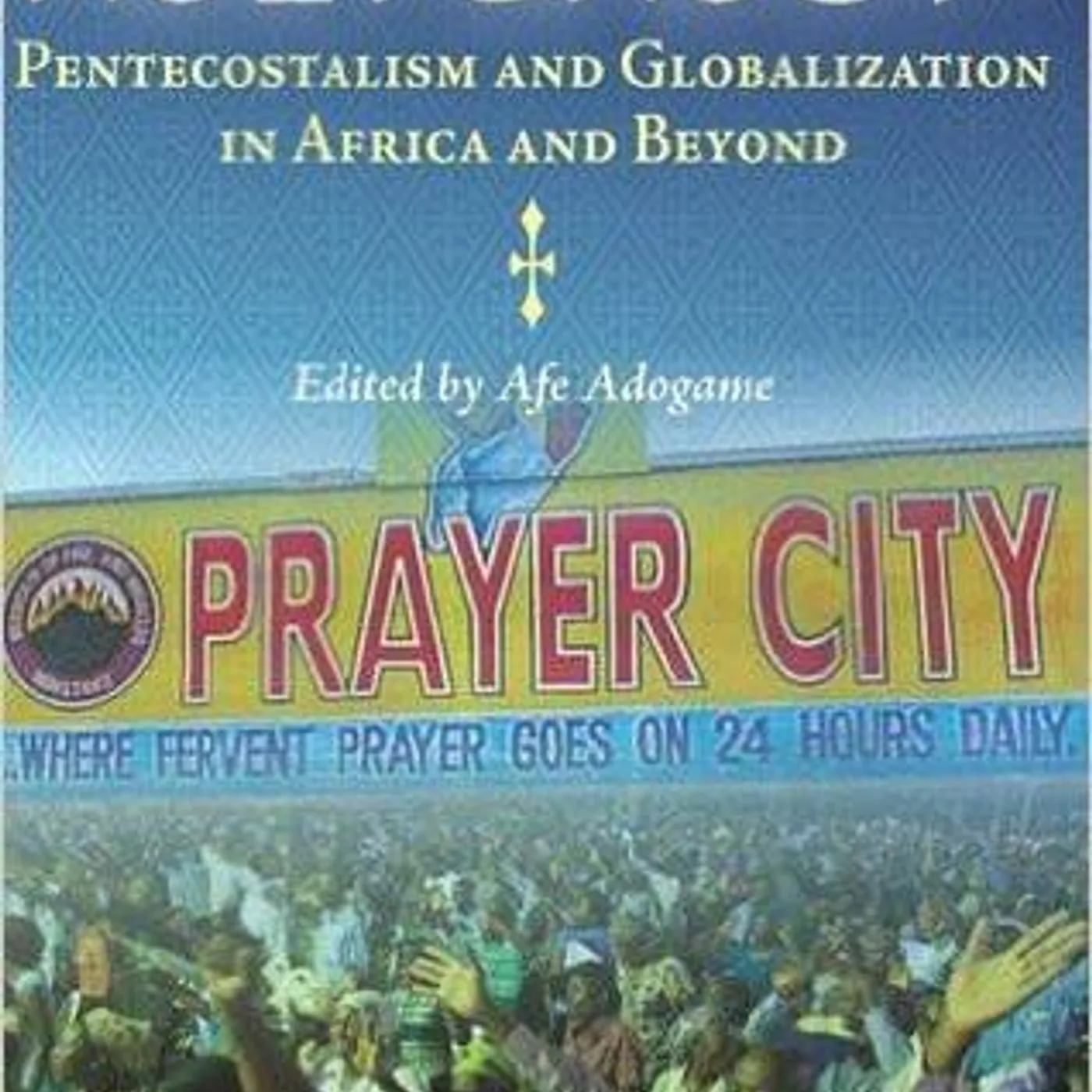 Afe Adogame - Who is Afraid of the Holy Ghost?: Pentecostalism and Globalization in Africa and Beyond