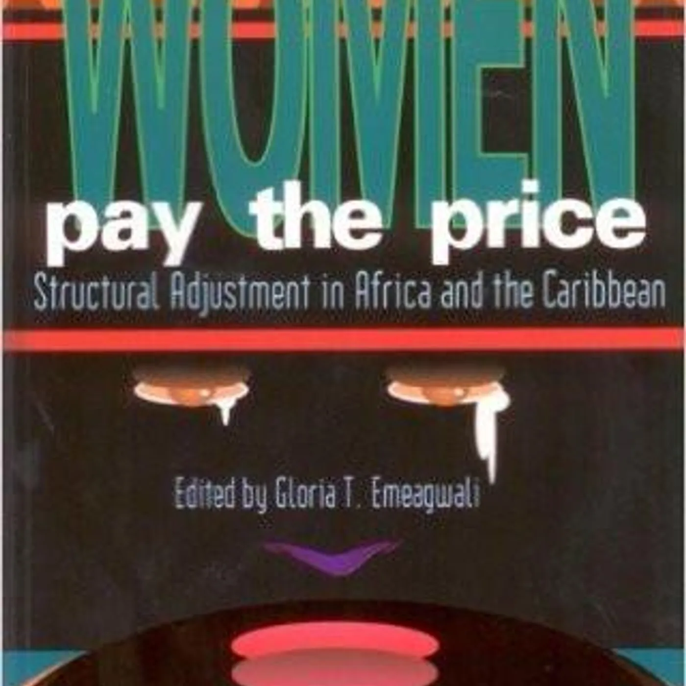 Gloria T. Emeagwali - Women Pay the Price: Structural Adjustment in Africa and the Caribbean