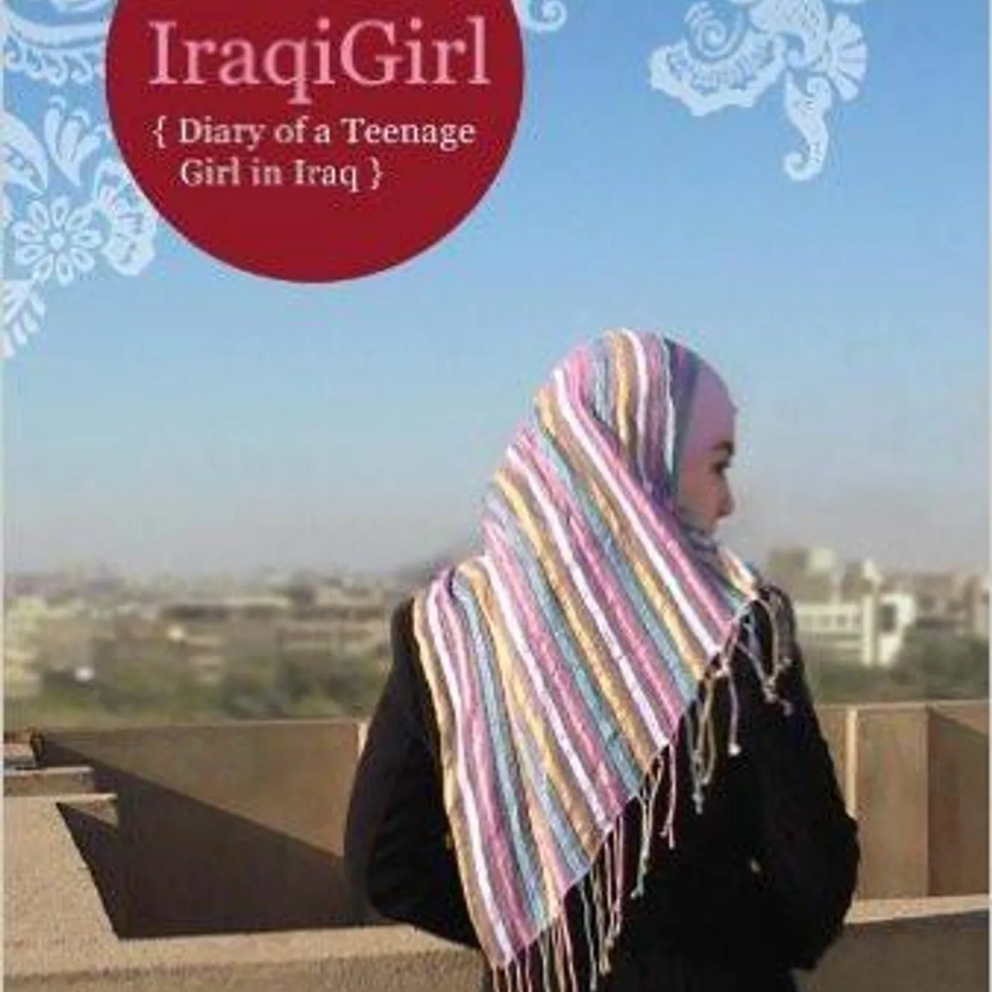 IraqiGirl - IraqiGirl: Diary of a Teenage Girl in Iraq