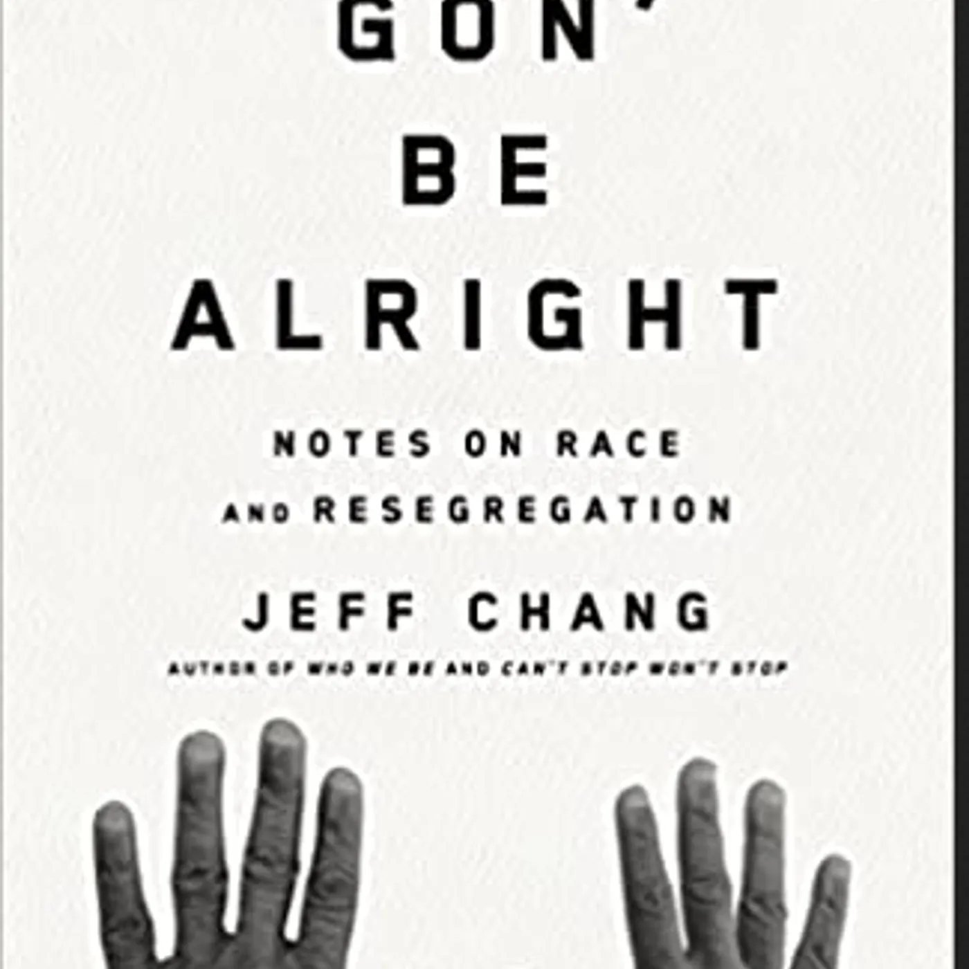 Jeff Chang - We Gon' Be Alright: Notes on Race and Resegregation (Paperback)