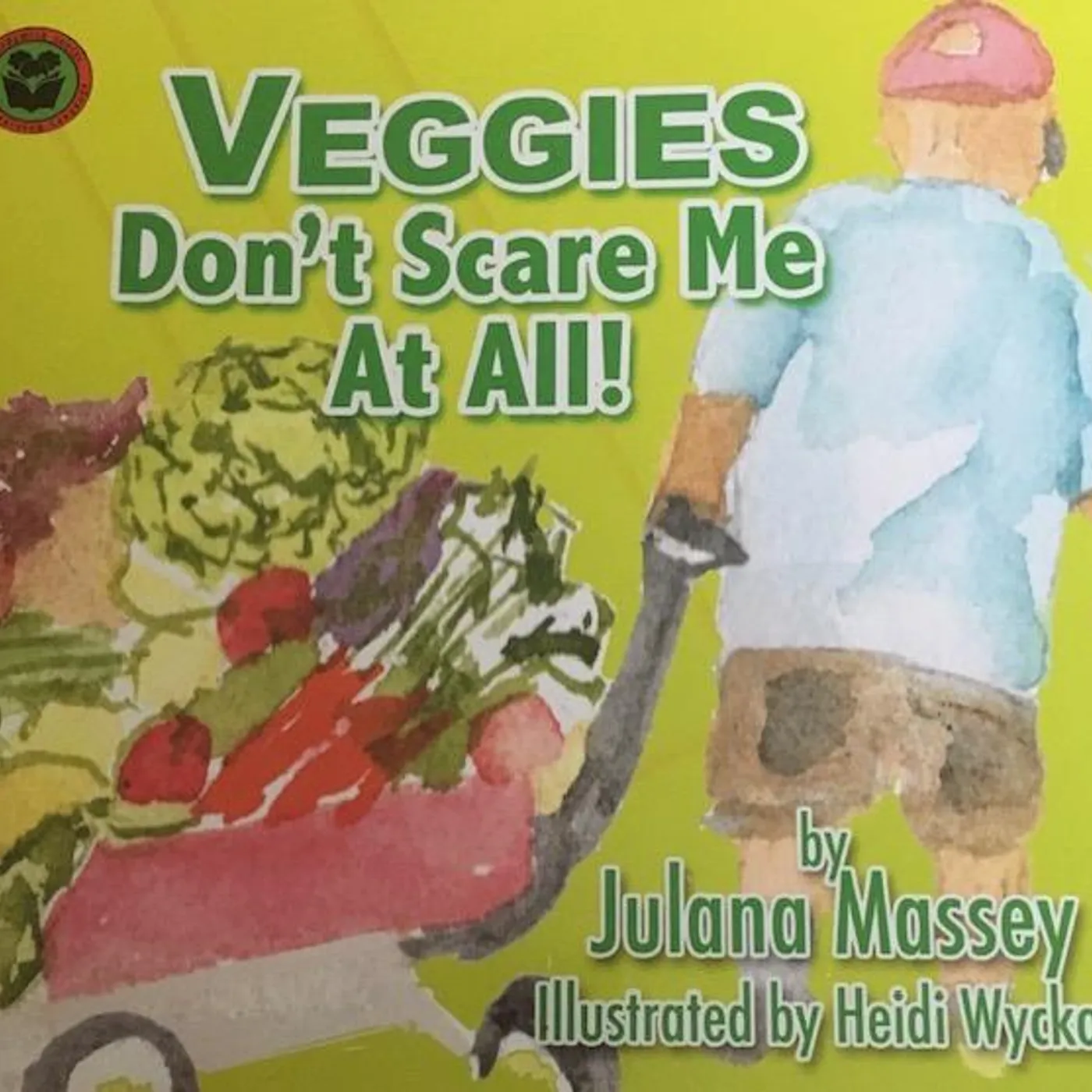 Julana Massey and Heidi Wyckoff Julana Massey Illustrated By Heidi Wyckoff - Veggies Don’t Scare Me At ALL!