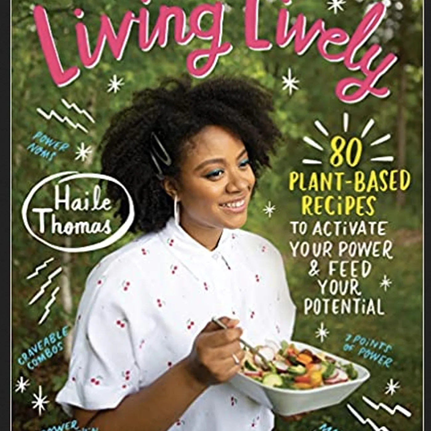 Haile Thomas - Living Lively: 80 Plant-Based Recipes to Activate Your Power and Feed Your Potential (Hardcover)