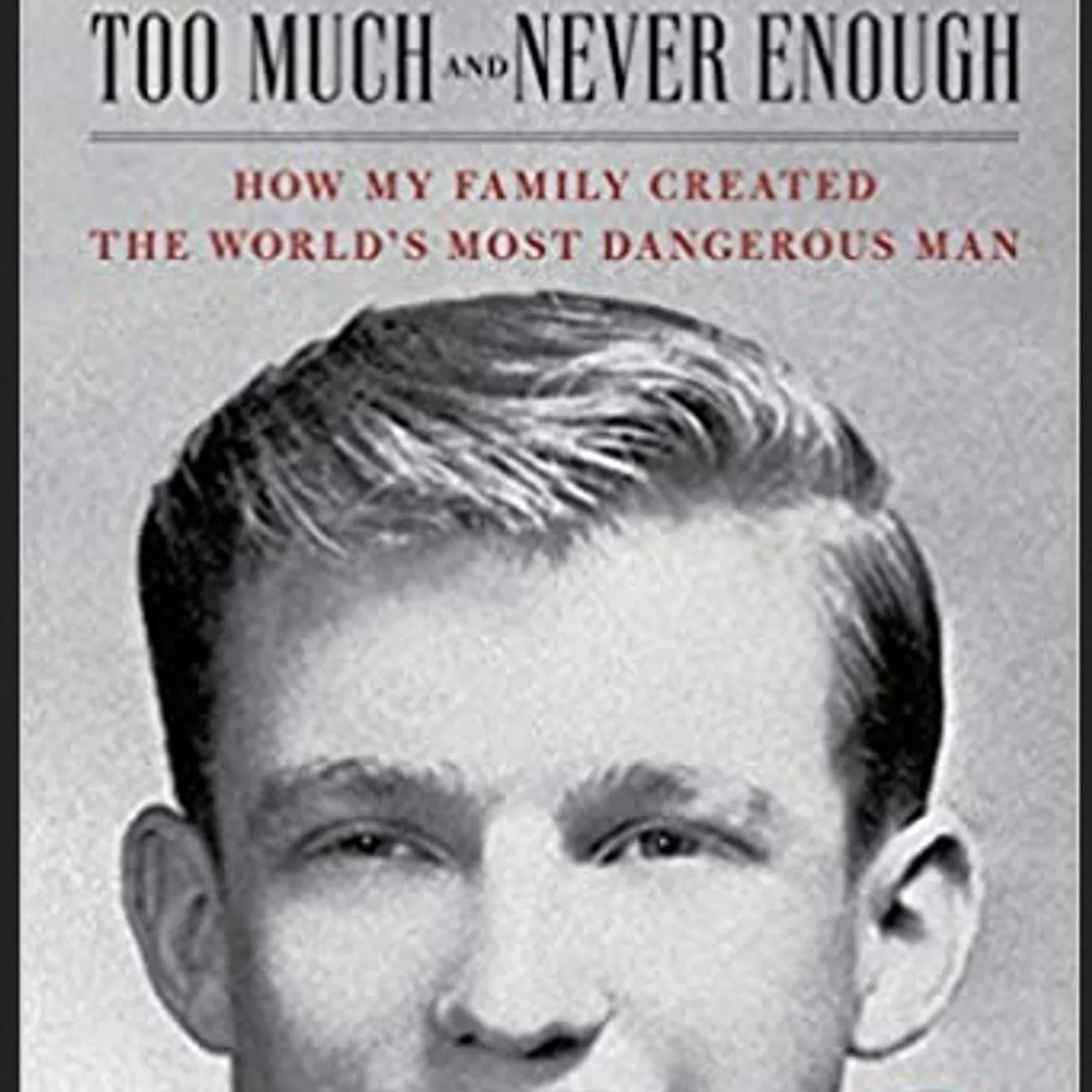 Mary L Trump, Ph.D. - Too Much And Never Enough: How My Family Created the World's Most Dangerous Man Hardcover